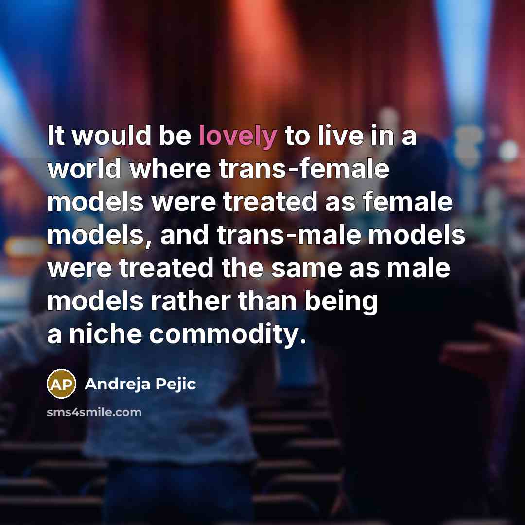 “It would be lovely to live in a world where…” quote by Andreja Pejic