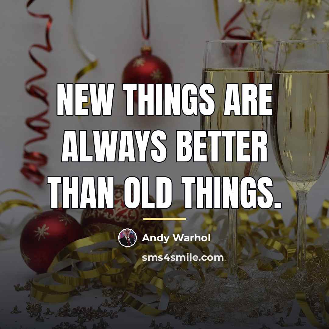 “New things are always better than old things.…” quote by Andy Warhol