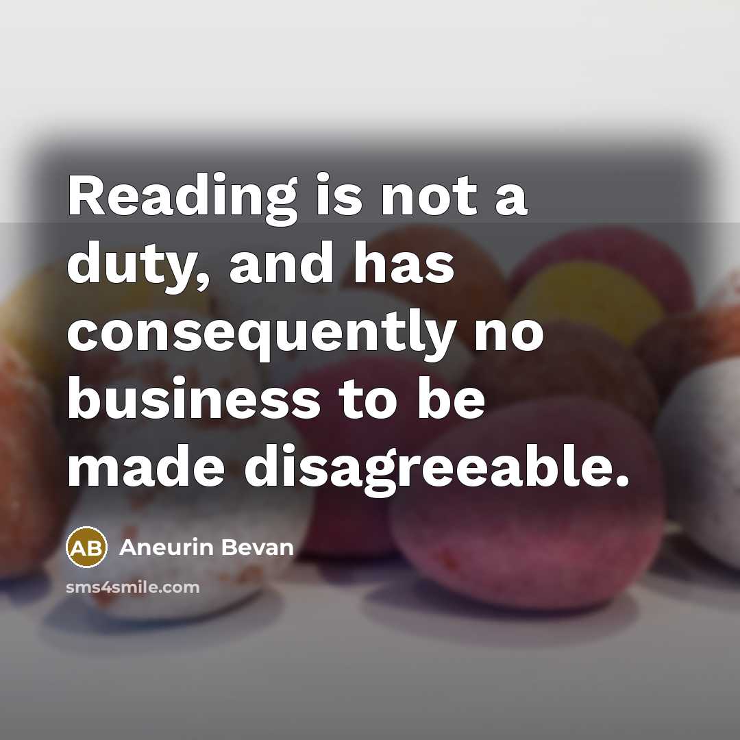 “Reading is not a duty, and has consequently no business…” quote by Aneurin Bevan