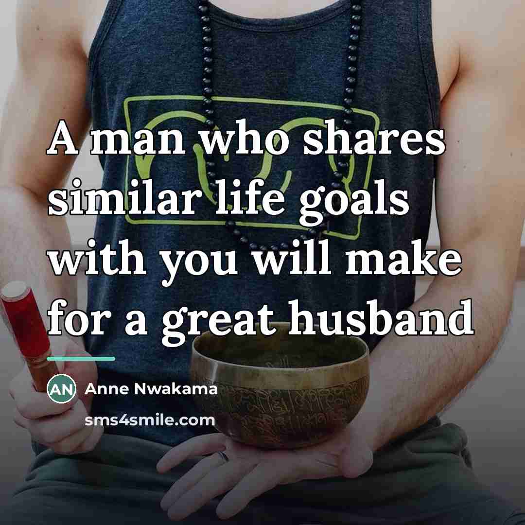 “A man who shares similar life goals with you will…” quote by Anne Nwakama
