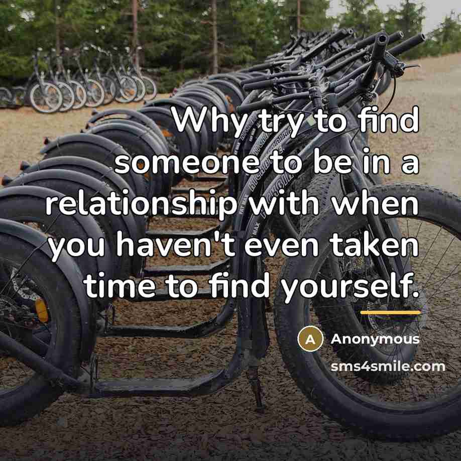 “Why try to find someone to be in a relationship…” quote by Anonymous