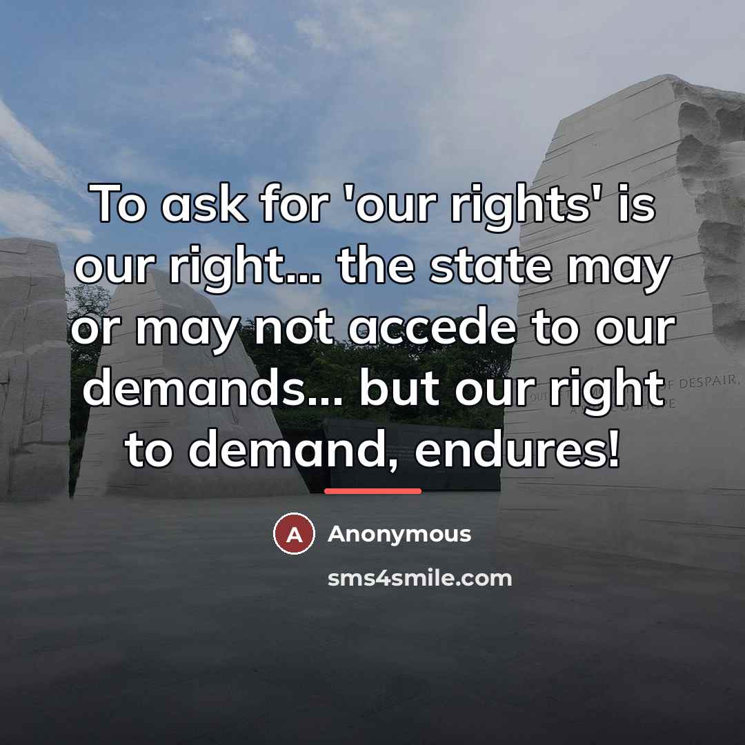 “To ask for 'our rights' is our right... the state…” quote by Anonymous
