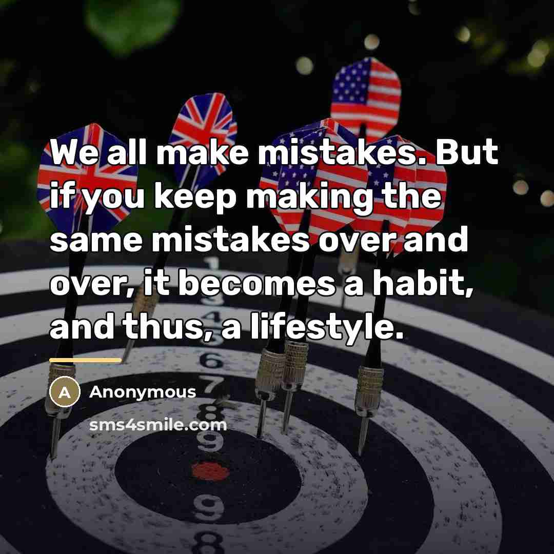 “We all make mistakes. But if you keep making the…” quote by Anonymous