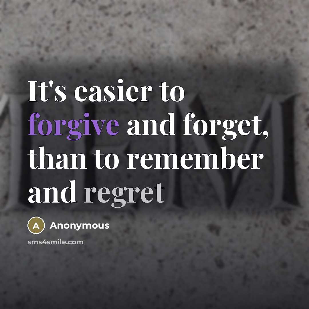 “It's easier to forgive and forget, than to remember and…” quote by Anonymous
