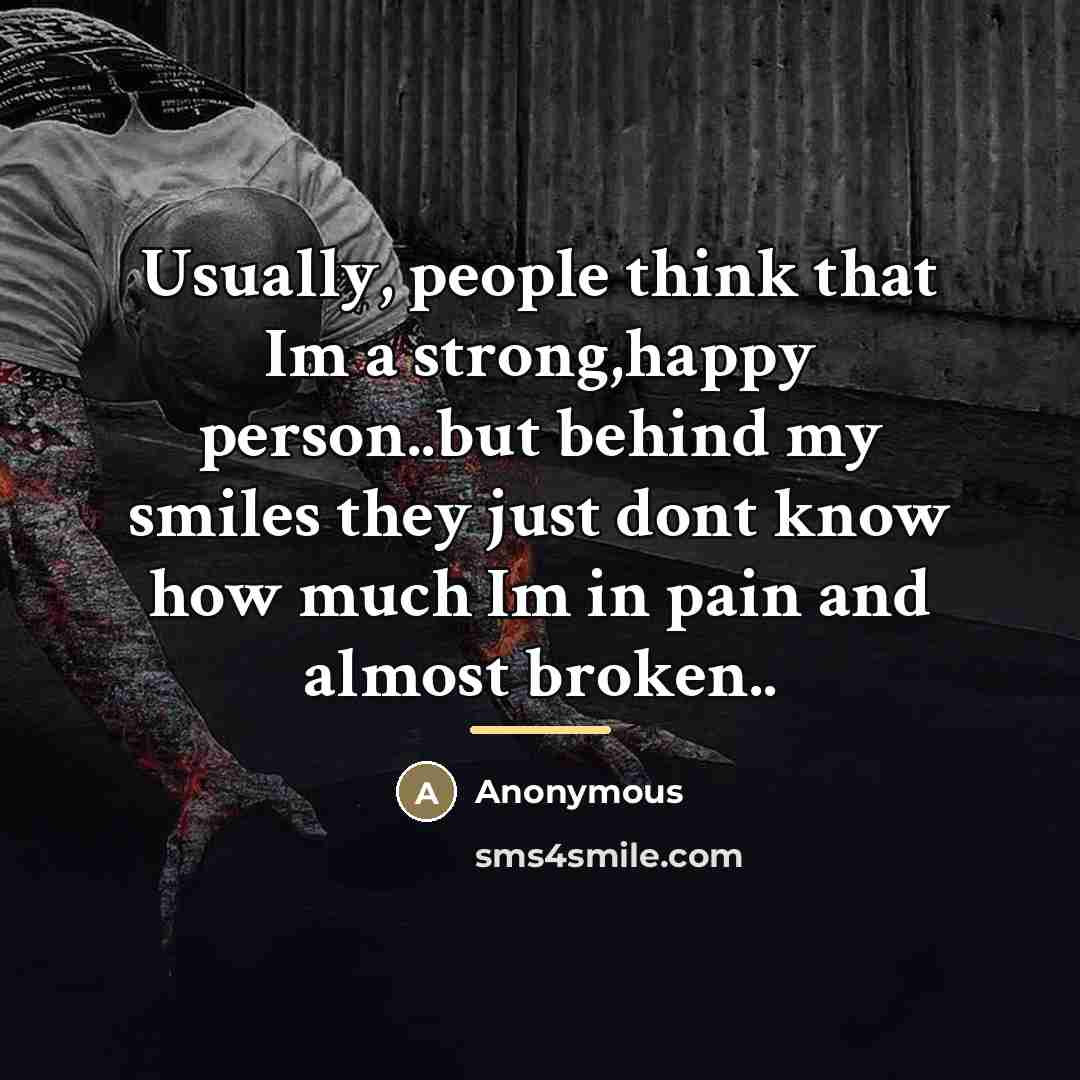 “Usually, people think that Im a strong,happy person..but behind my…” quote by Anonymous