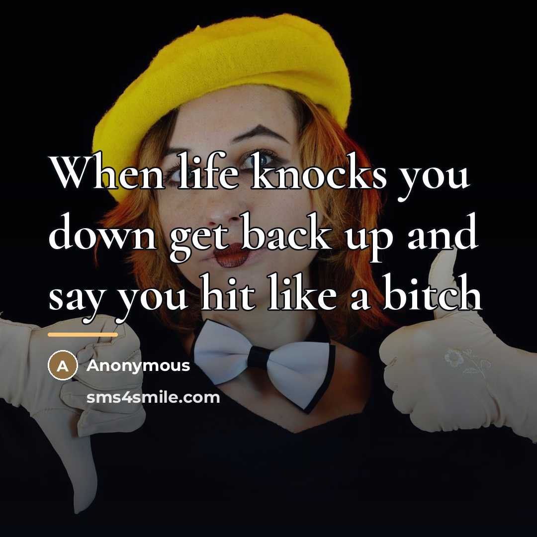 “When life knocks you down get back up and say…” quote by Anonymous