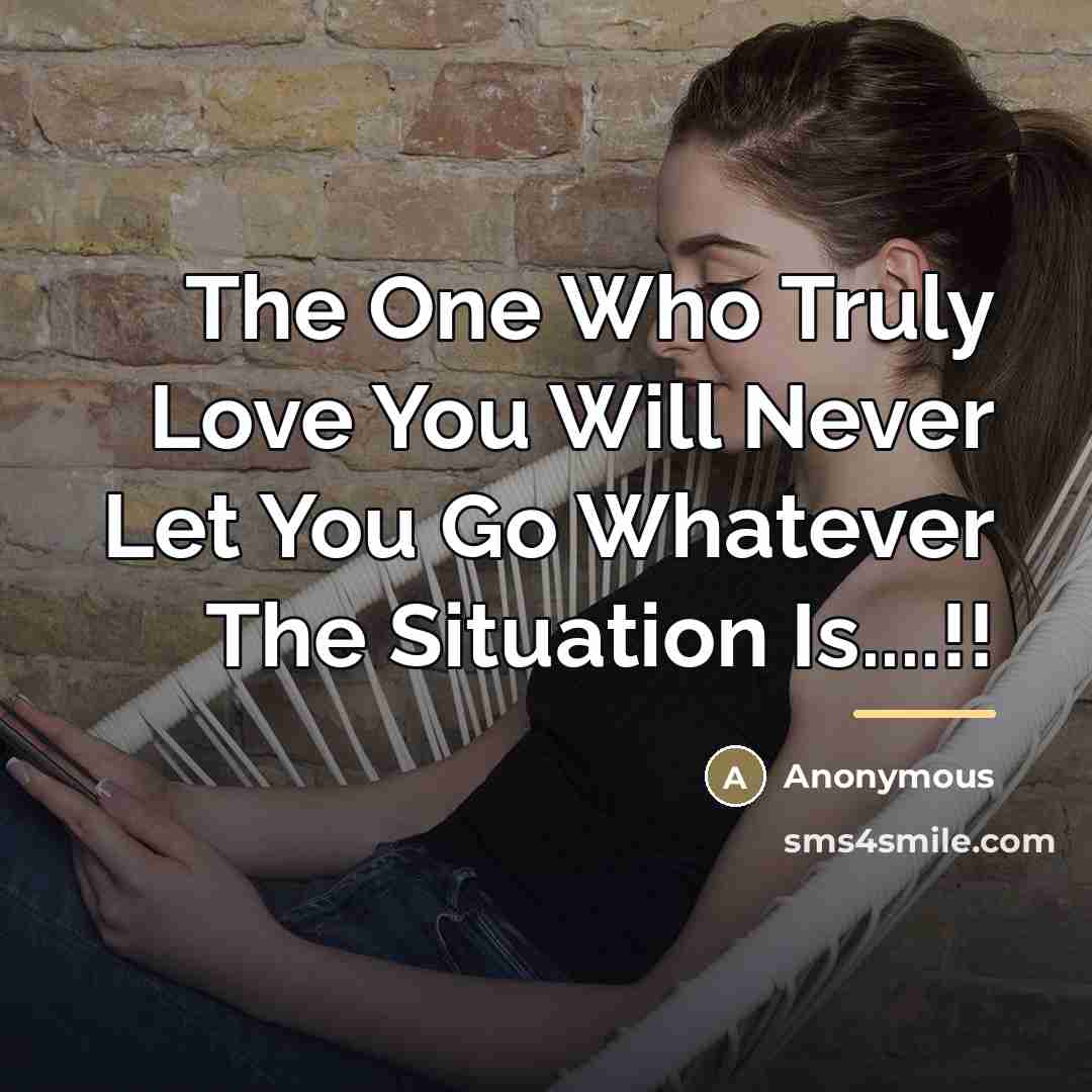 “The One Who Truly Love You Will Never Let You…” quote by Anonymous
