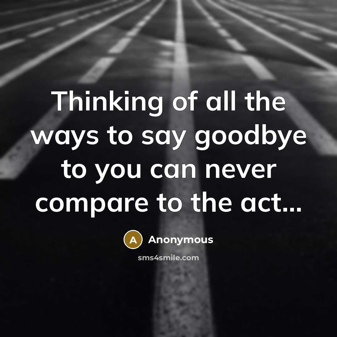 “Thinking of all the ways to say goodbye to you…” quote by Anonymous