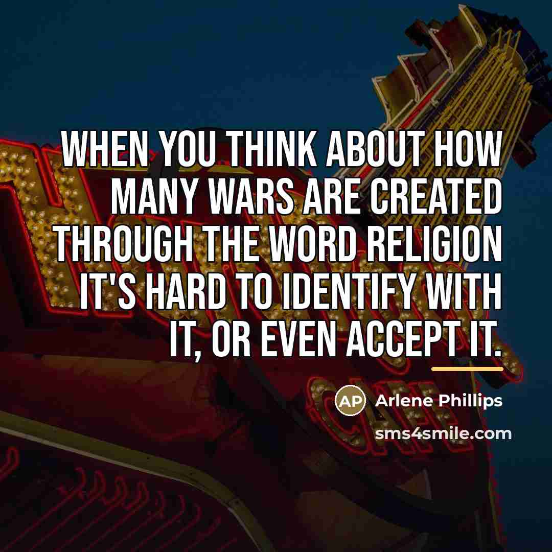 “When you think about how many wars are created through…” quote by Arlene Phillips