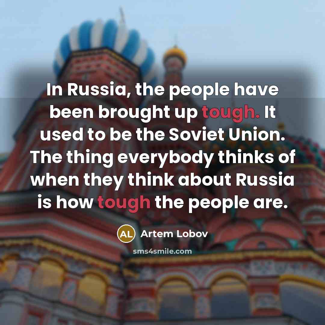 “In Russia, the people have been brought up tough. It…” quote by Artem Lobov