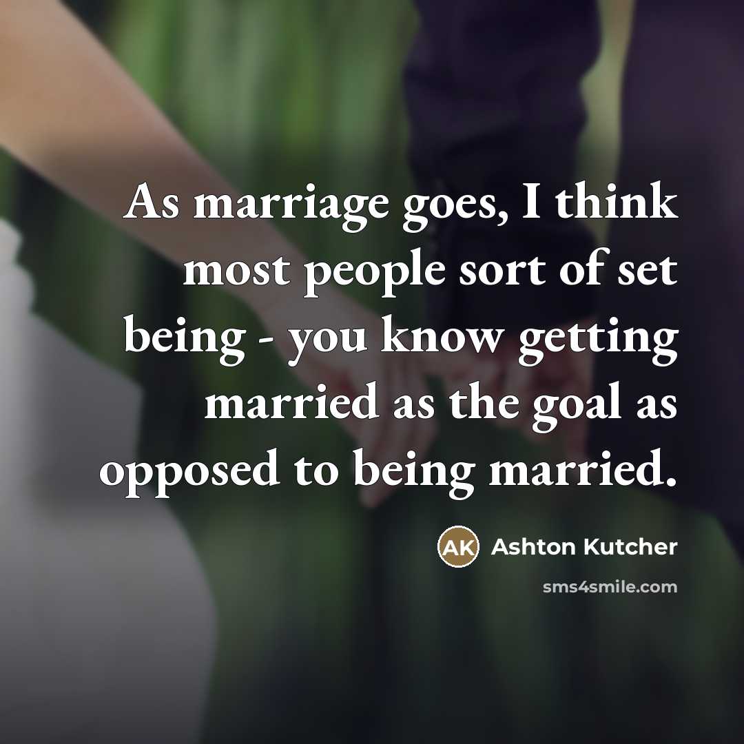 “As marriage goes, I think most people sort of set…” quote by Ashton Kutcher