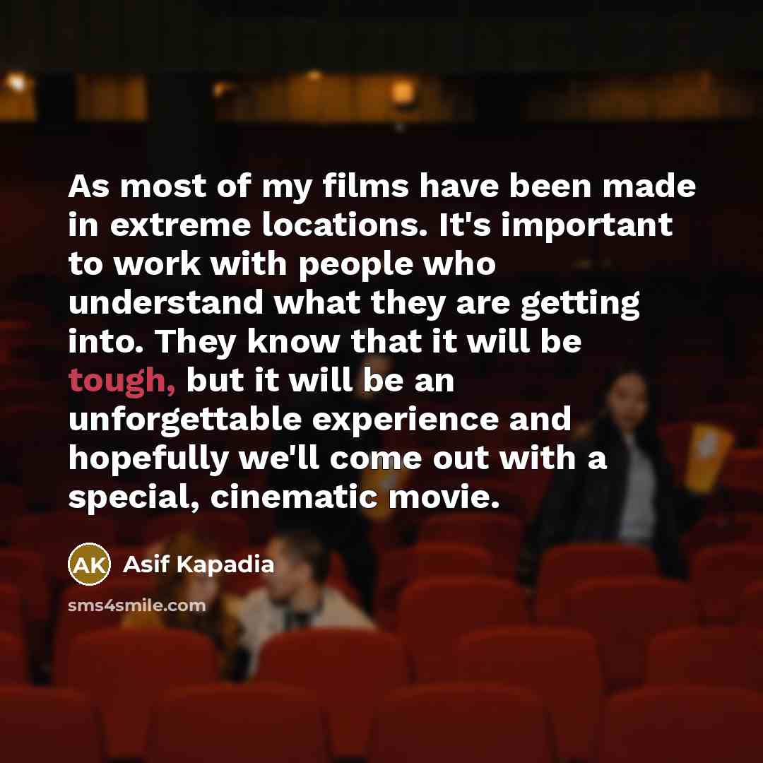 “As most of my films have been made in extreme…” quote by Asif Kapadia