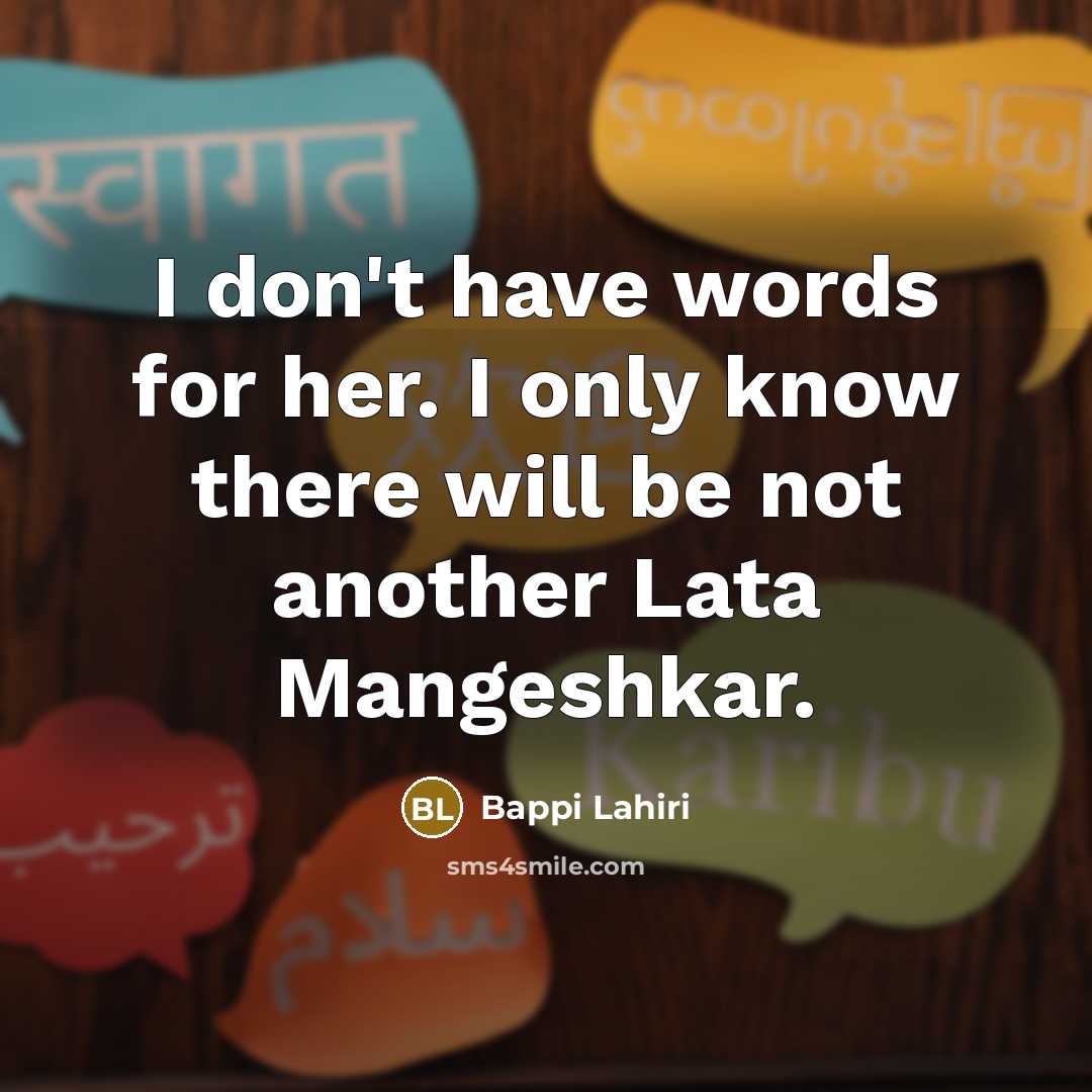 “I don't have words for her. I only know there…” quote by Bappi Lahiri