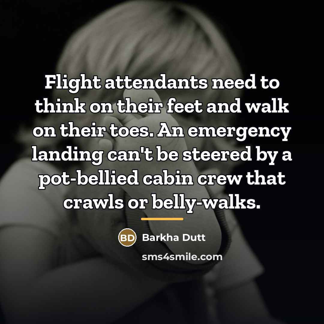 “Flight attendants need to think on their feet and walk…” quote by Barkha Dutt