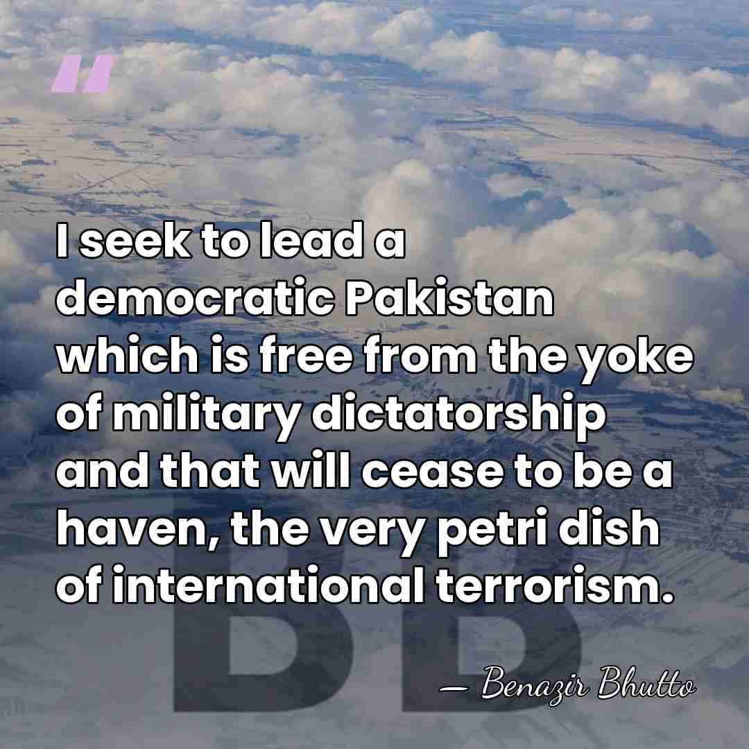 I seek to lead a democratic Pakistan which is free from the&hellip; - Benazir Bhutto