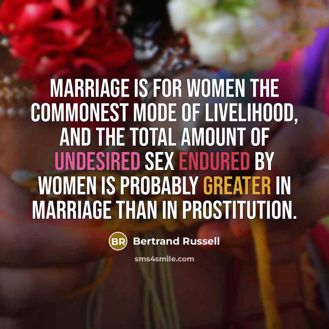 “Marriage is for women the commonest mode of livelihood, and…” quote by Bertrand Russell