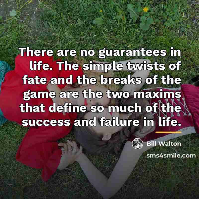 “There are no guarantees in life. The simple twists of…” quote by Bill Walton