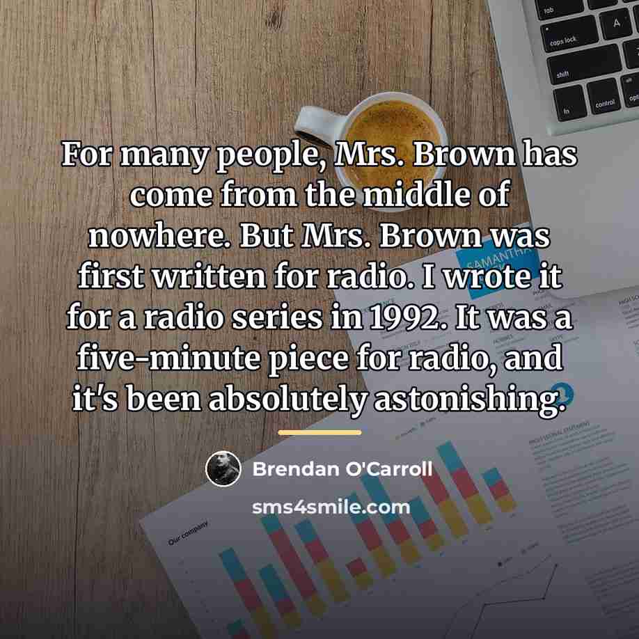 “For many people, Mrs. Brown has come from the middle…” quote by Brendan O'Carroll