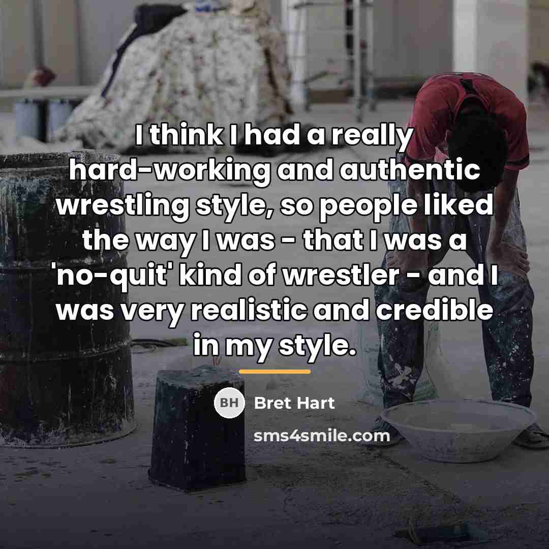 “I think I had a really hard-working and authentic wrestling…” quote by Bret Hart