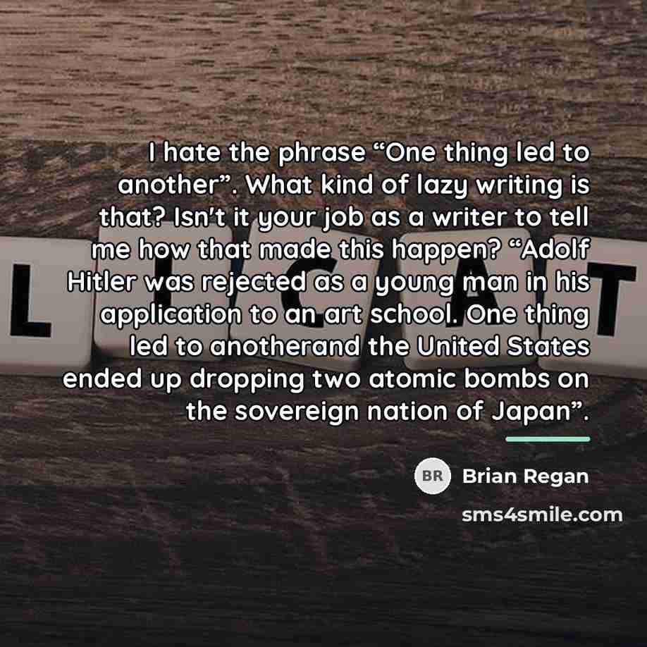 “I hate the phrase “One thing led to another”. What…” quote by Brian Regan