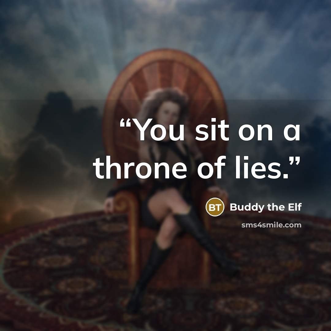 “You sit on a throne of lies.” quote by Buddy The Elf