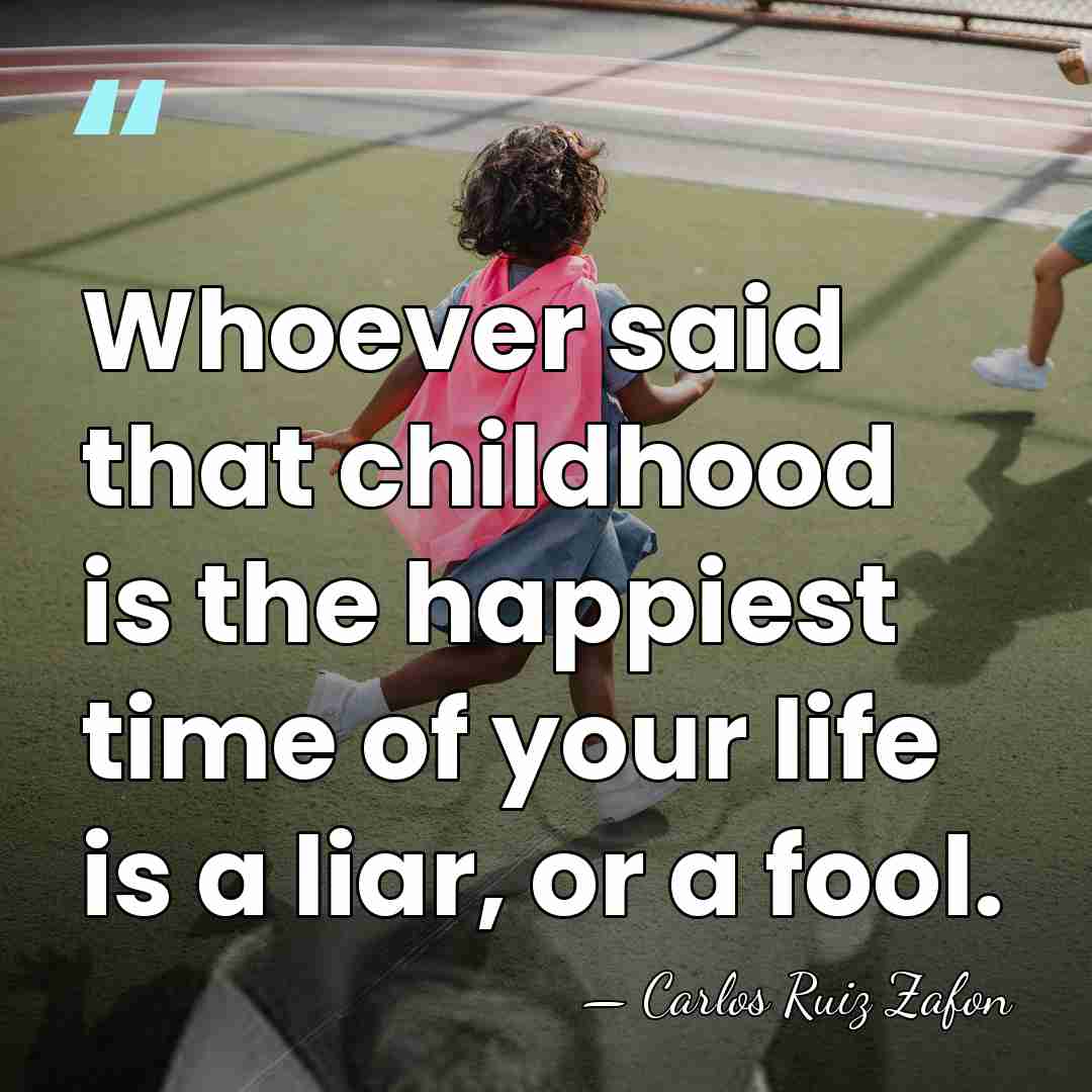 Whoever said that childhood is the happiest time of your life is&hellip; - Carlos Ruiz Zafon