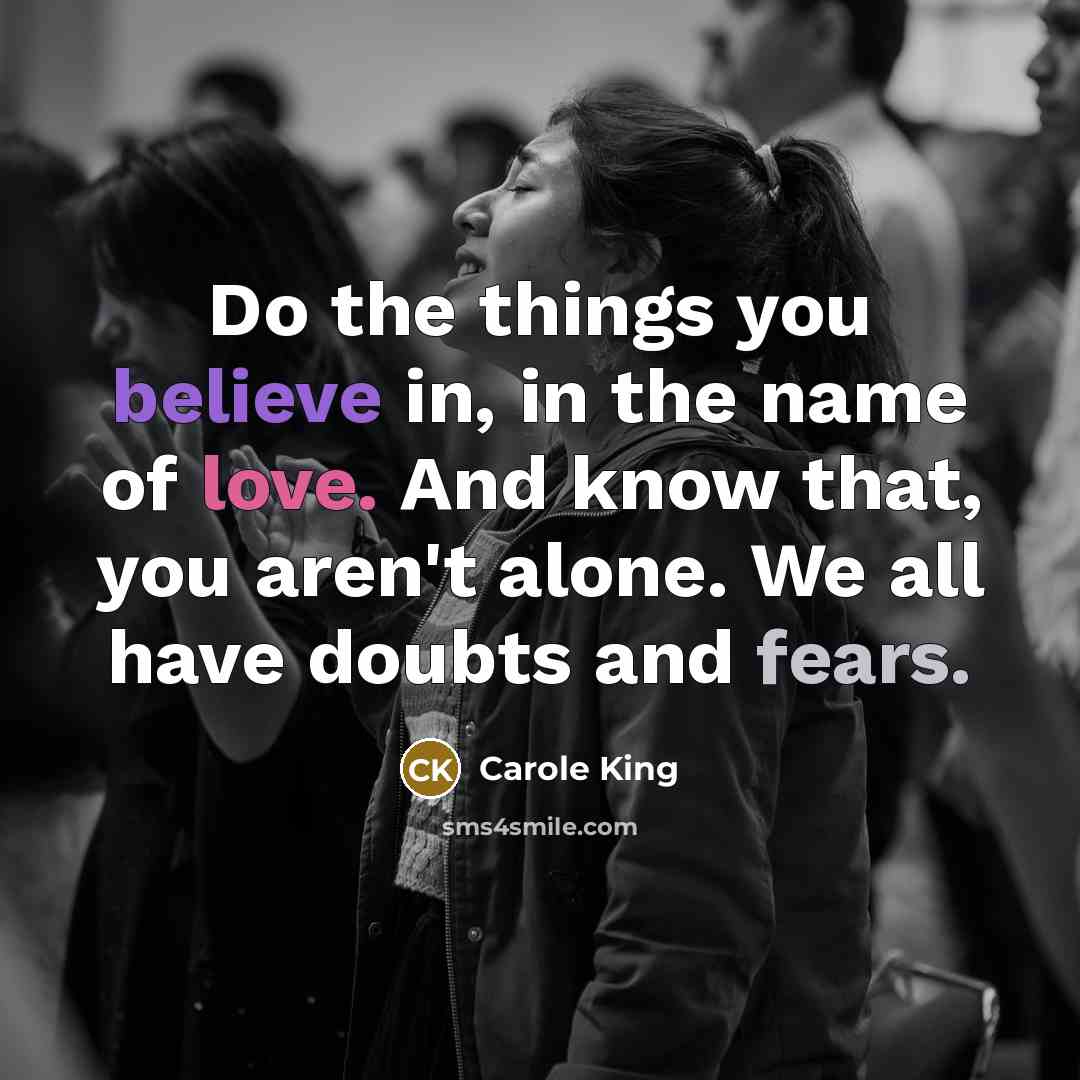 “Do the things you believe in, in the name of…” quote by Carole King