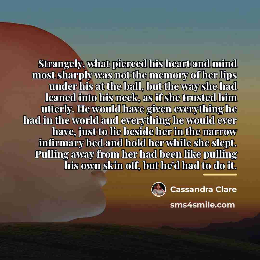 “Strangely, what pierced his heart and mind most sharply was…” quote by Cassandra Clare