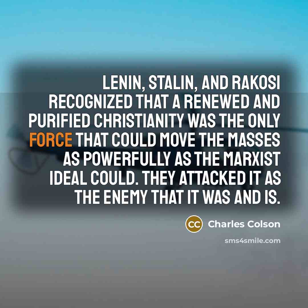“Lenin, Stalin, and Rakosi recognized that a renewed and purified…” quote by Charles Colson