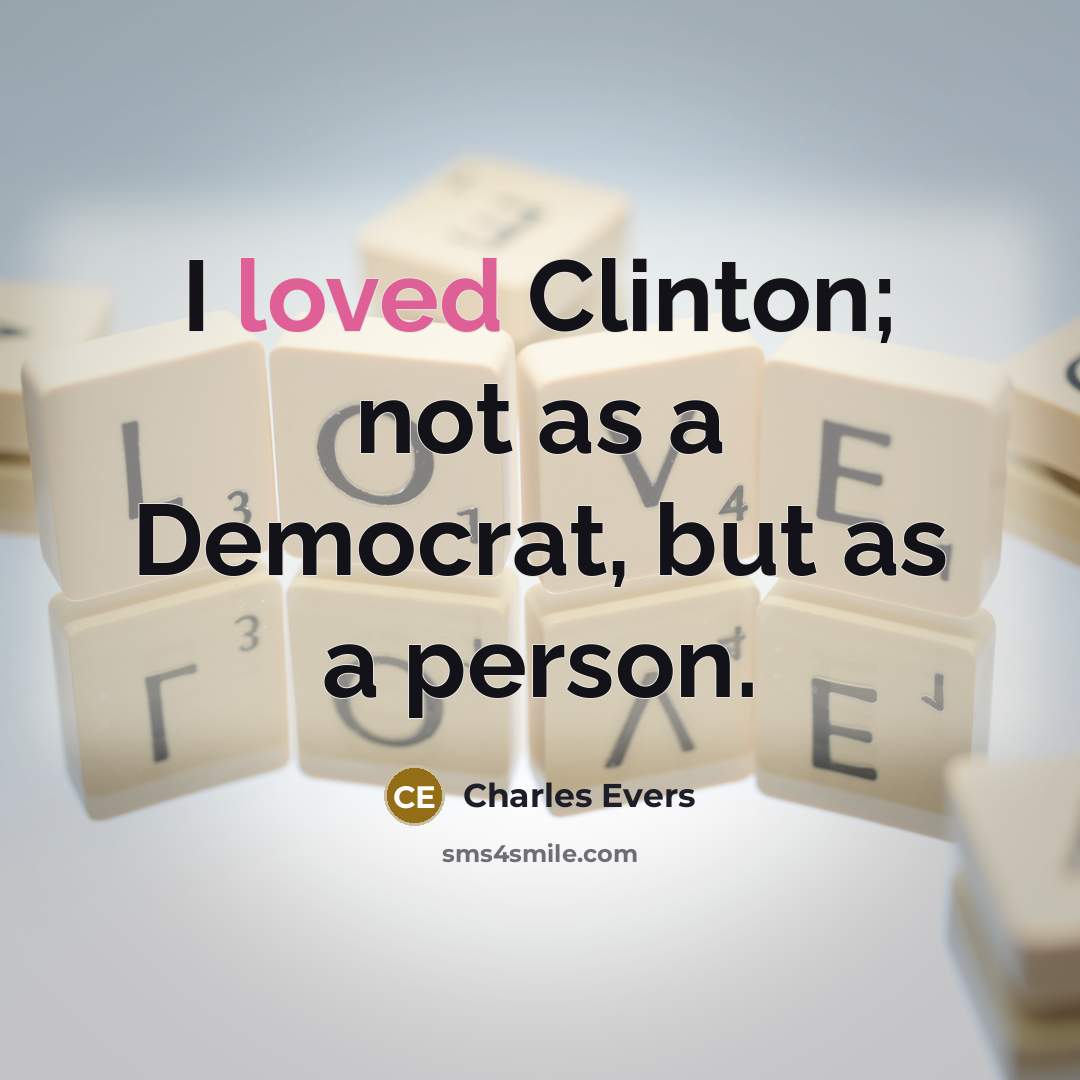 “I loved Clinton; not as a Democrat, but as a…” quote by Charles Evers