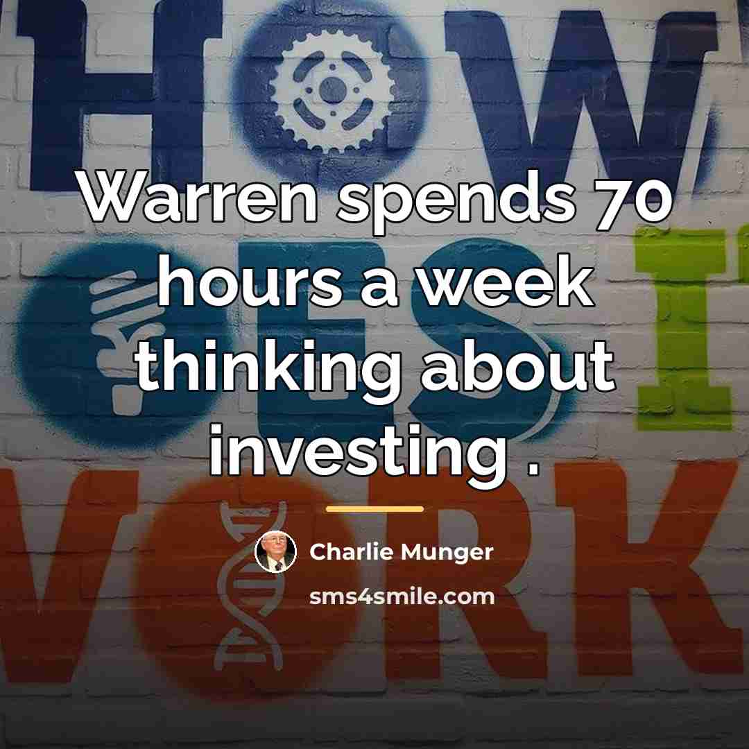 “Warren spends 70 hours a week thinking about investing .…” quote by Charlie Munger