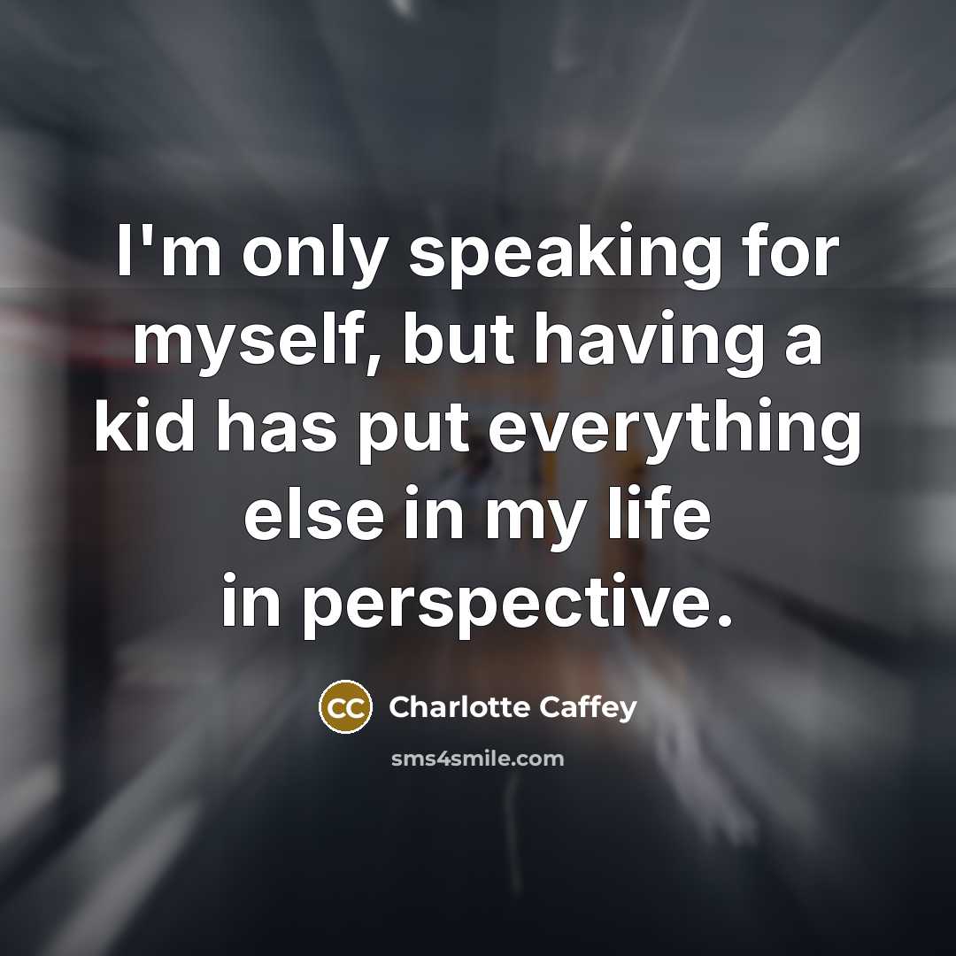 “I'm only speaking for myself, but having a kid has…” quote by Charlotte Caffey