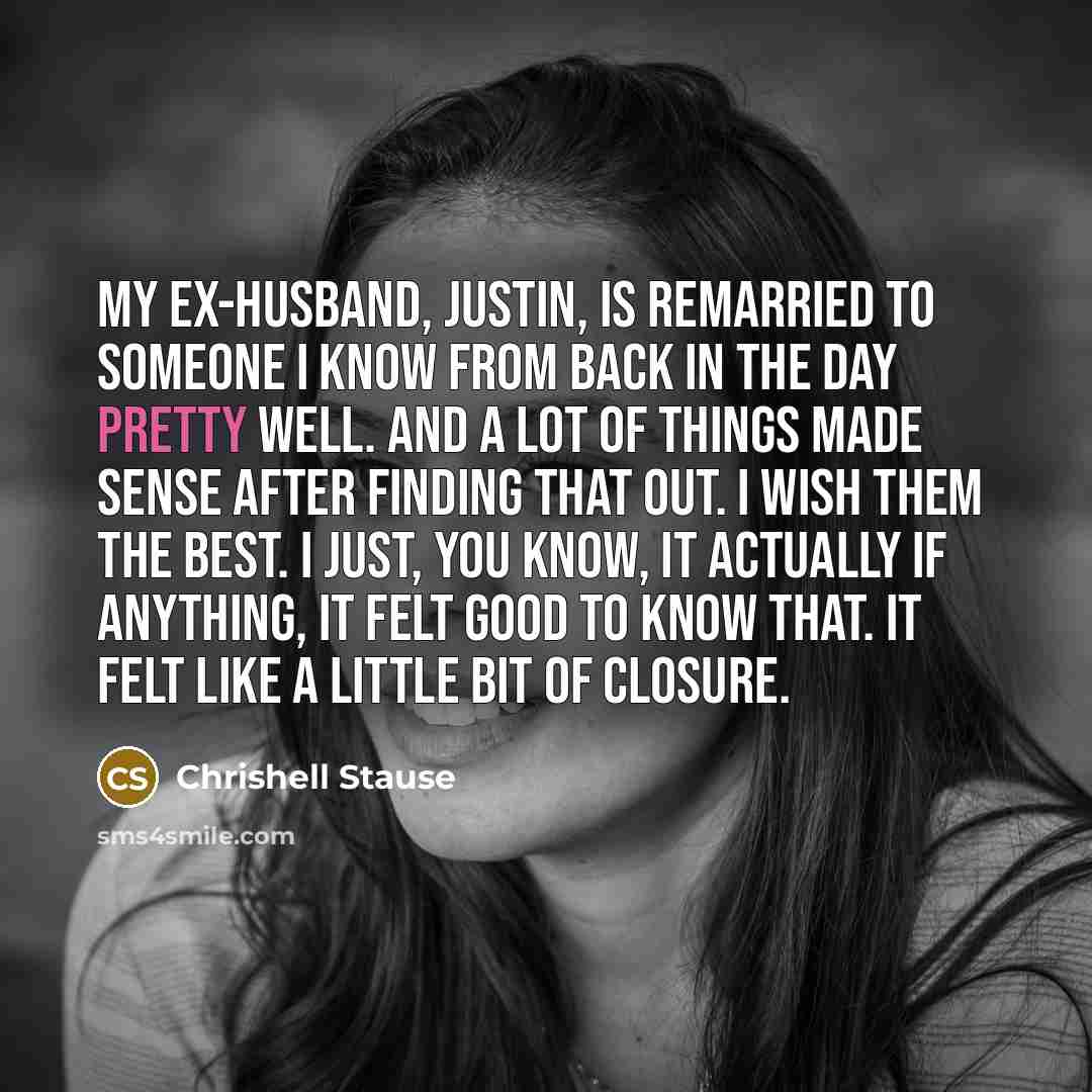“My ex-husband, Justin, is remarried to someone I know from…” quote by Chrishell Stause