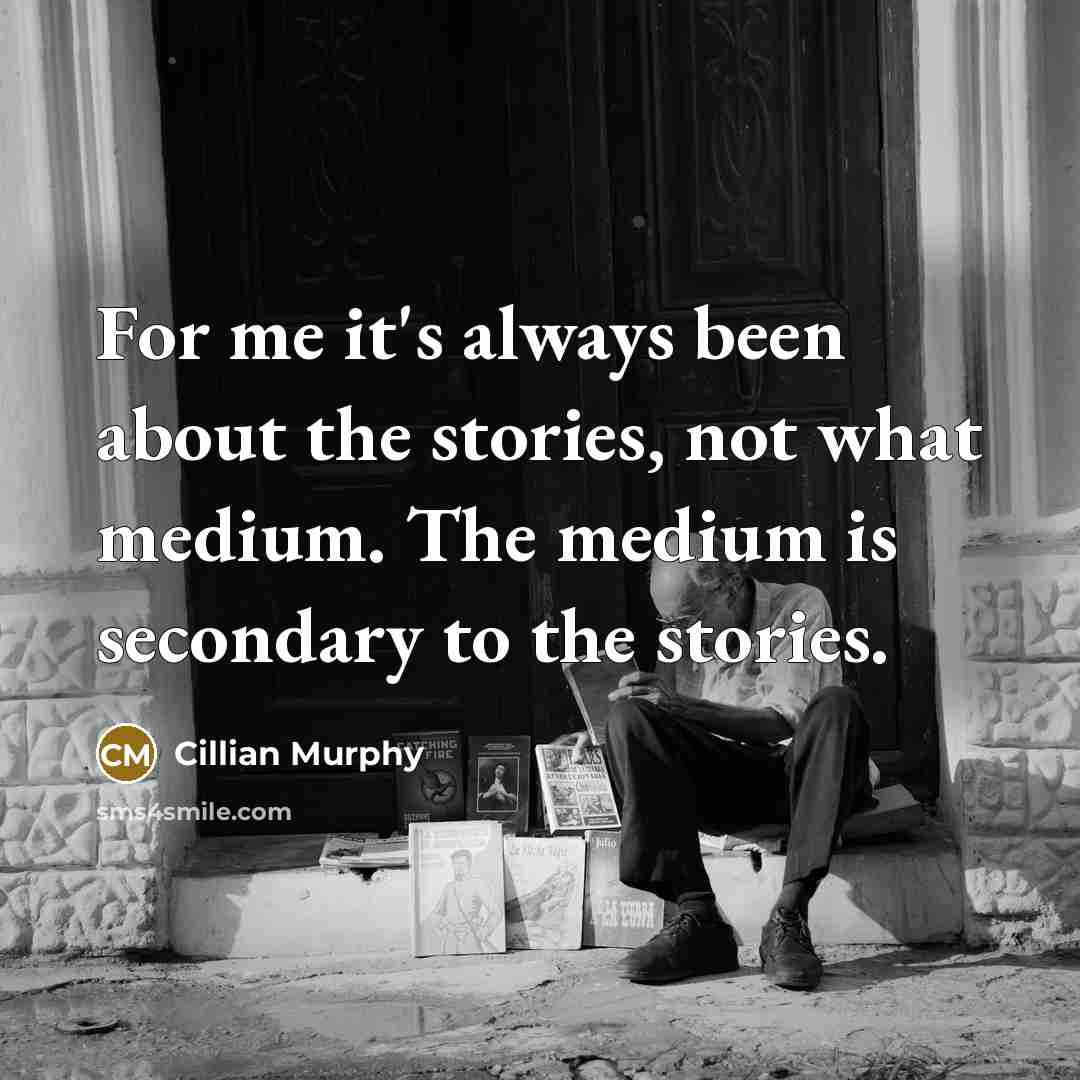 “For me it's always been about the stories, not what…” quote by Cillian Murphy