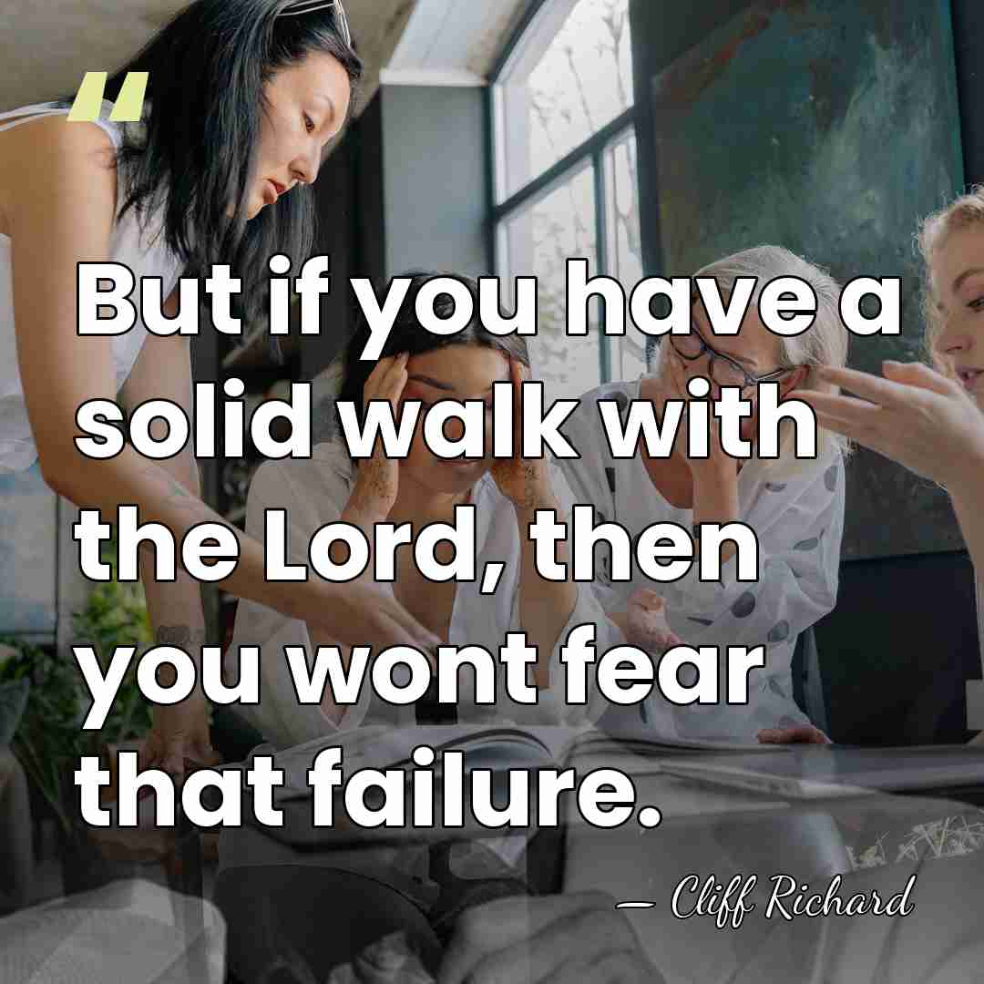 But if you have a solid walk with the Lord, then you&hellip; - Cliff Richard