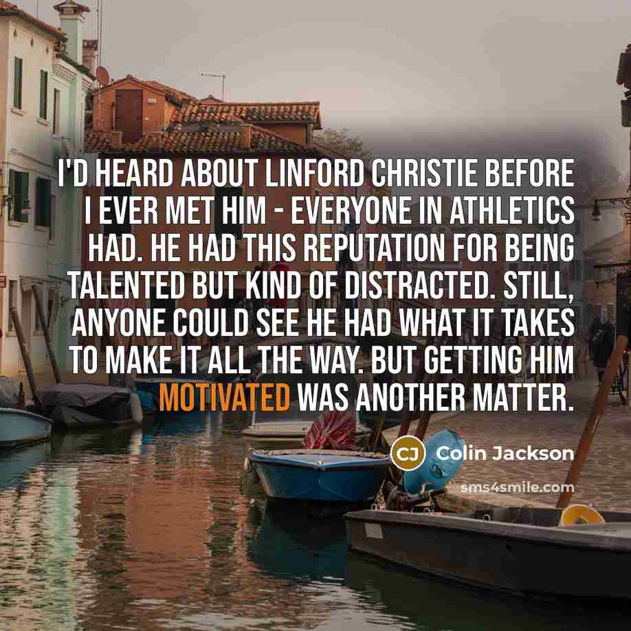 “I'd heard about Linford Christie before I ever met him…” quote by Colin Jackson