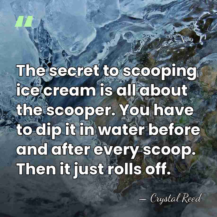 The secret to scooping ice cream is all about the scooper. You&hellip; - Crystal Reed