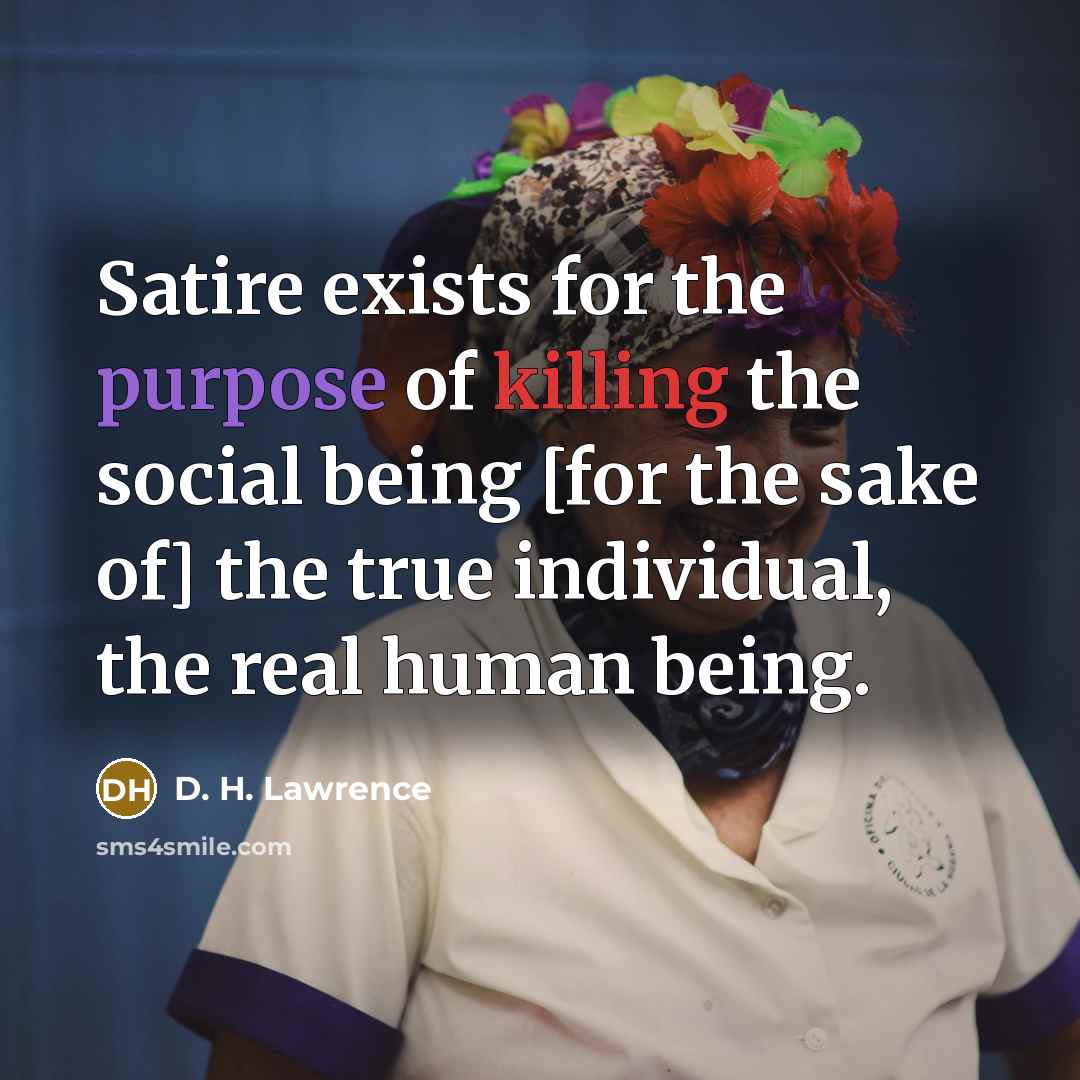 “Satire exists for the purpose of killing the social being…” quote by D. H. Lawrence