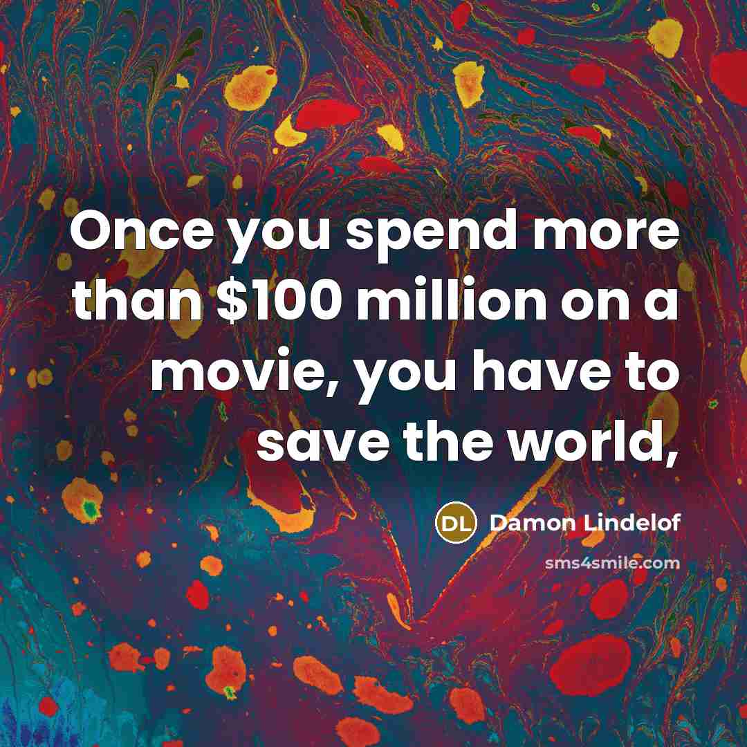 “Once you spend more than $100 million on a movie,…” quote by Damon Lindelof
