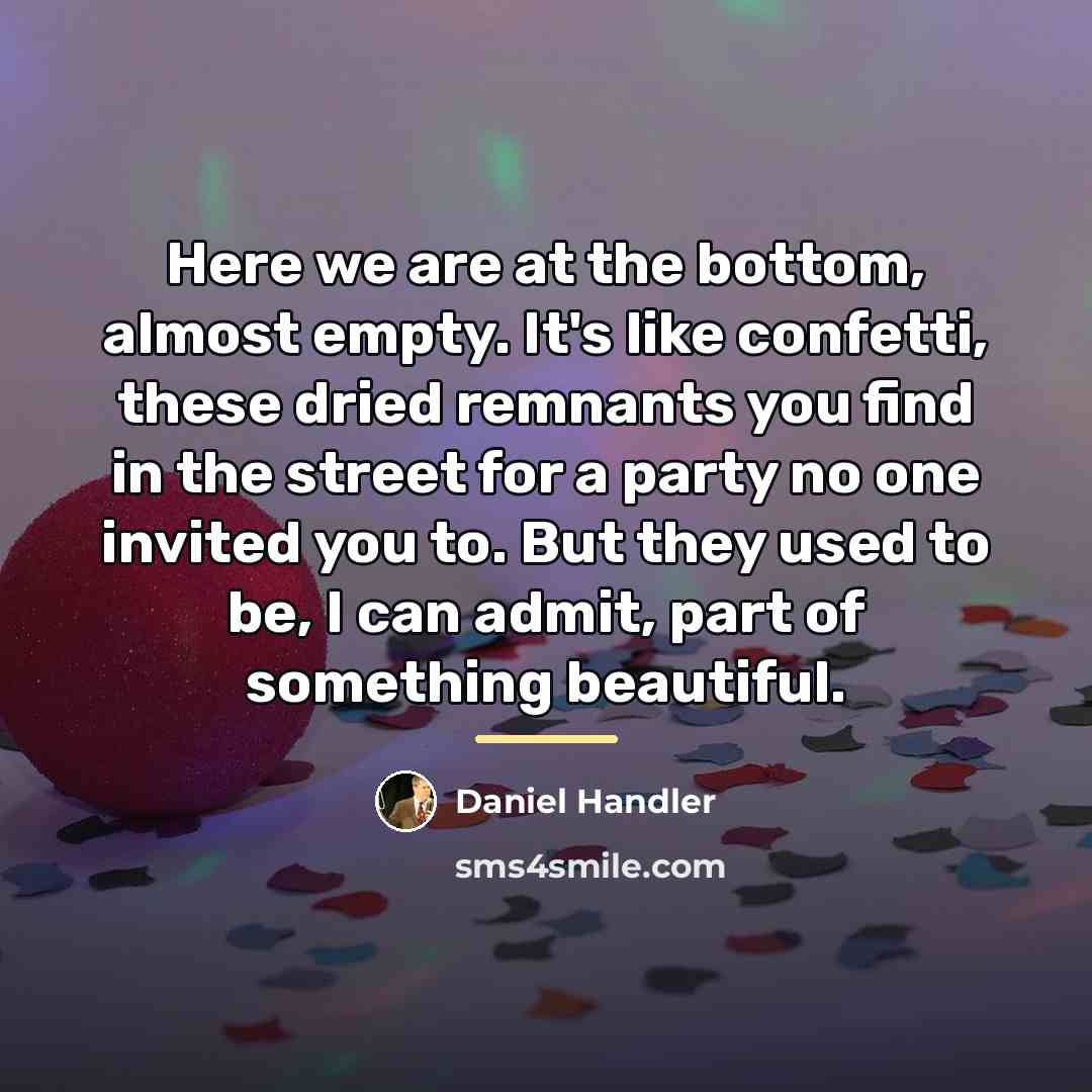 “Here we are at the bottom, almost empty. It's like…” quote by Daniel Handler