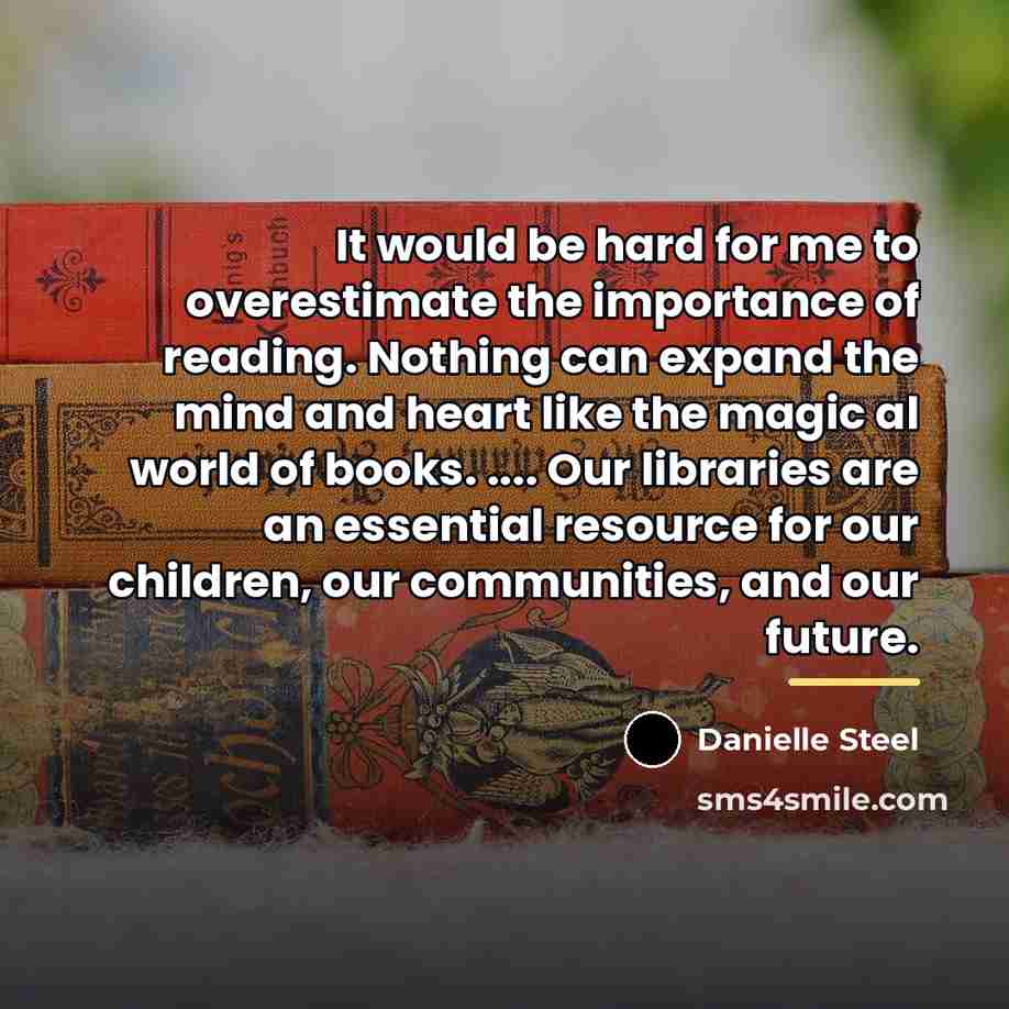 “It would be hard for me to overestimate the importance…” quote by Danielle Steel