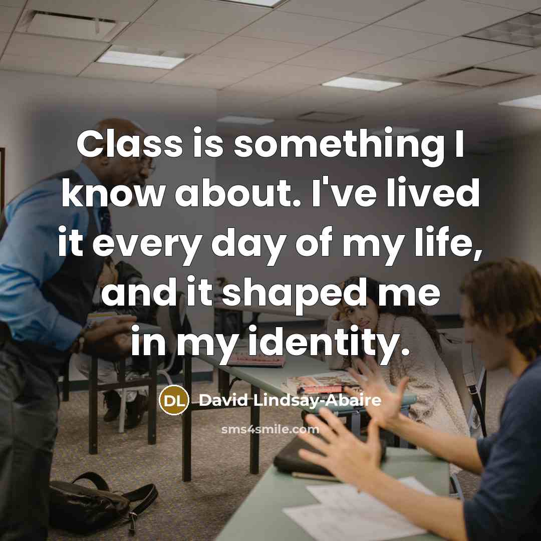“Class is something I know about. I've lived it every…” quote by David Lindsay-Abaire
