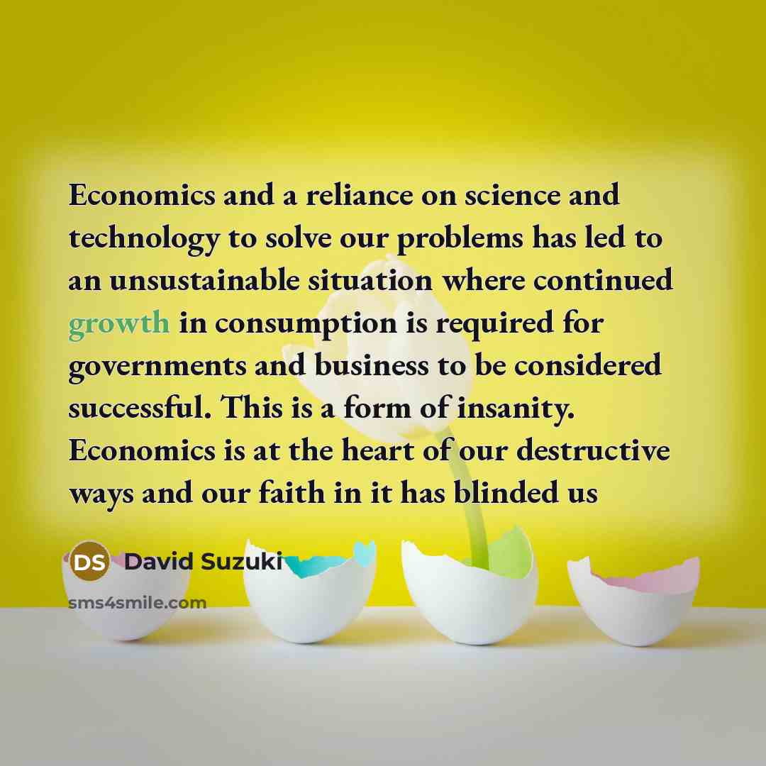 “Economics and a reliance on science and technology to solve…” quote by David Suzuki