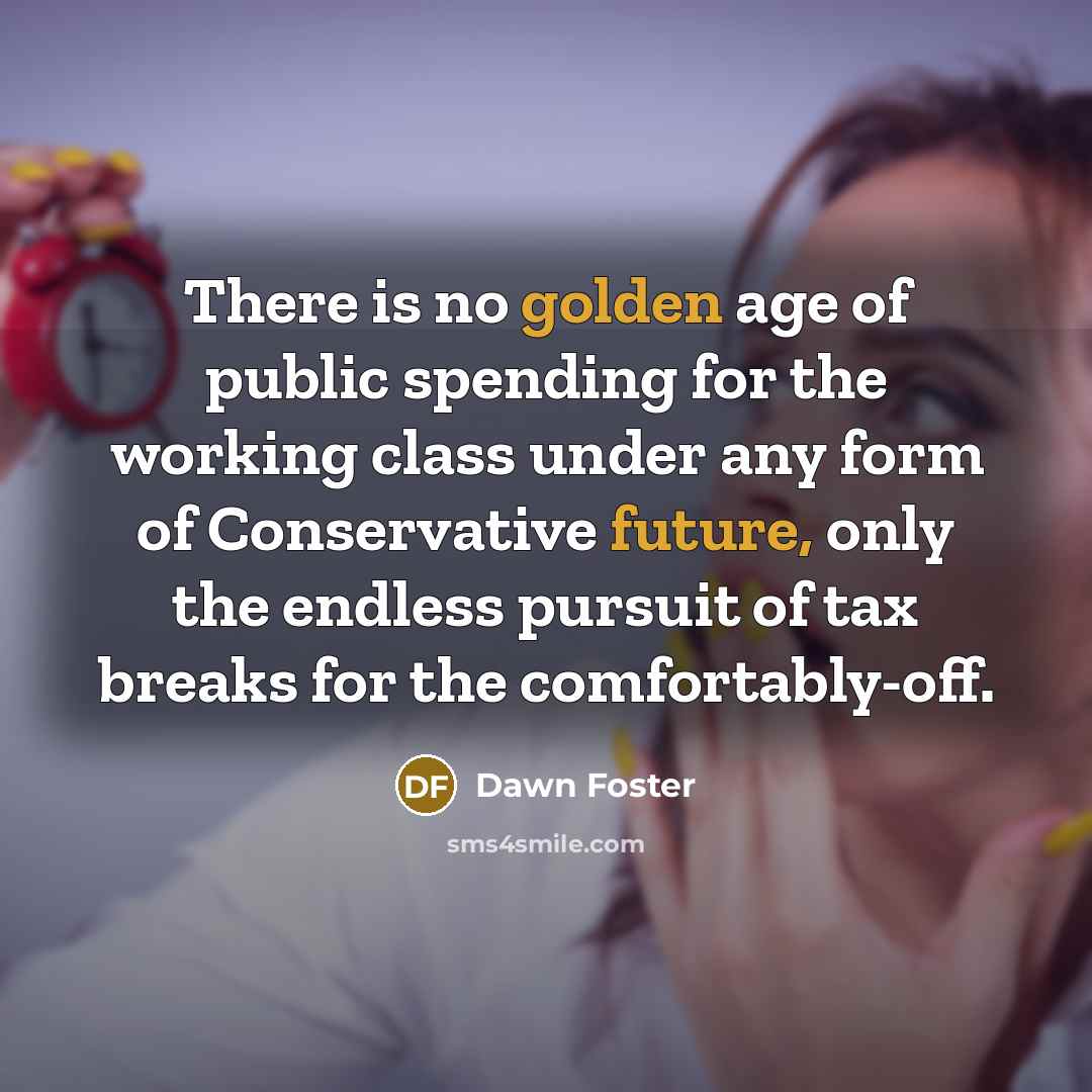 “There is no golden age of public spending for the…” quote by Dawn Foster