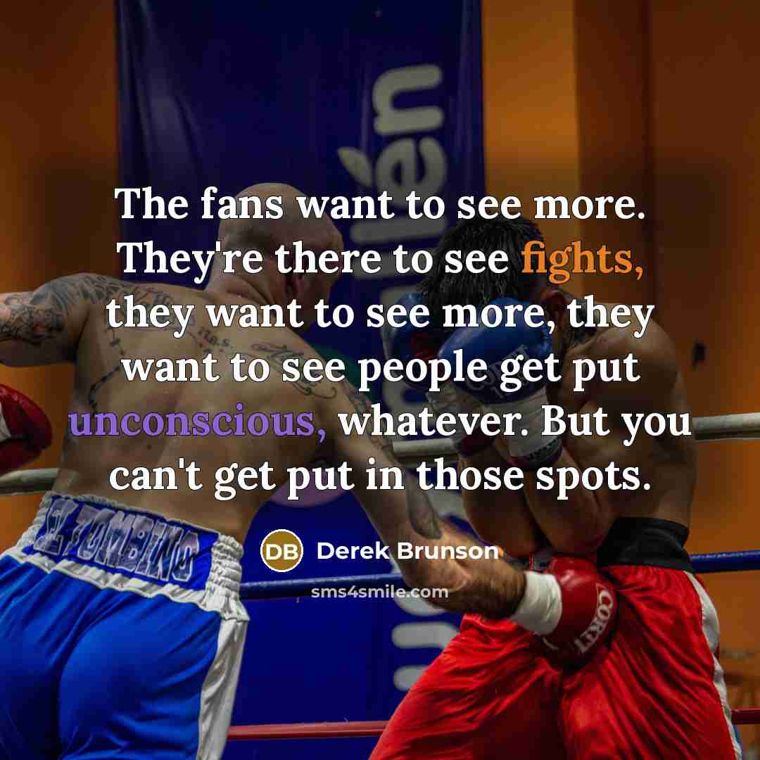 “The fans want to see more. They're there to see…” quote by Derek Brunson