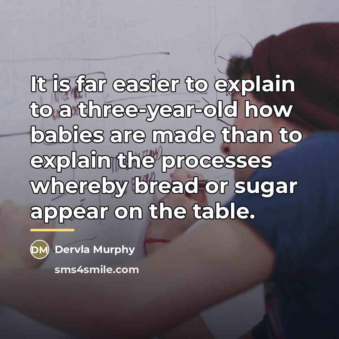 “It is far easier to explain to a three-year-old how…” quote by Dervla Murphy