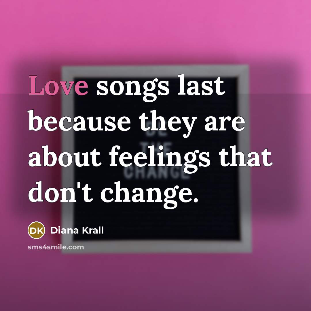 “Love songs last because they are about feelings that don't…” quote by Diana Krall