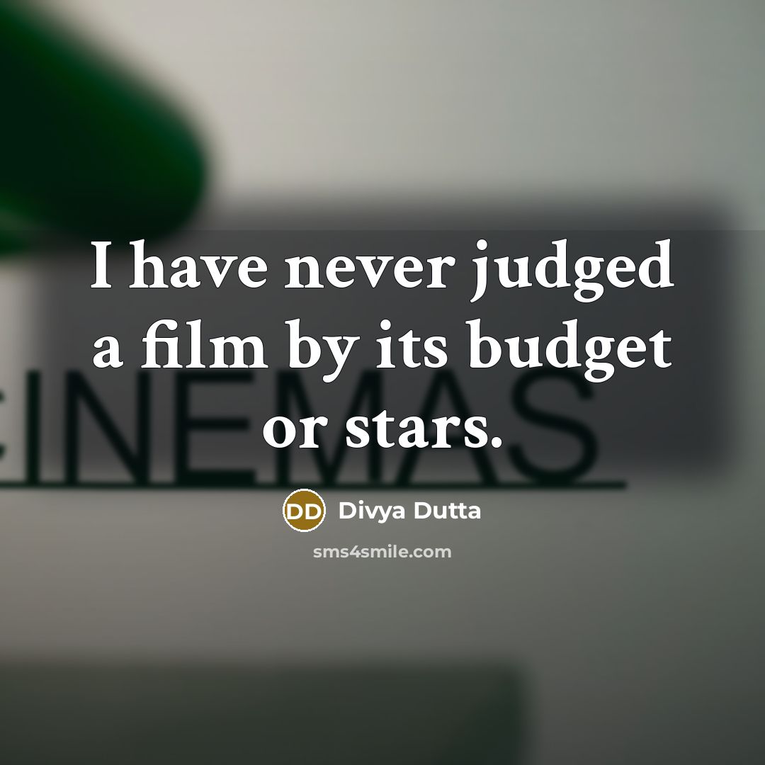 “I have never judged a film by its budget or…” quote by Divya Dutta