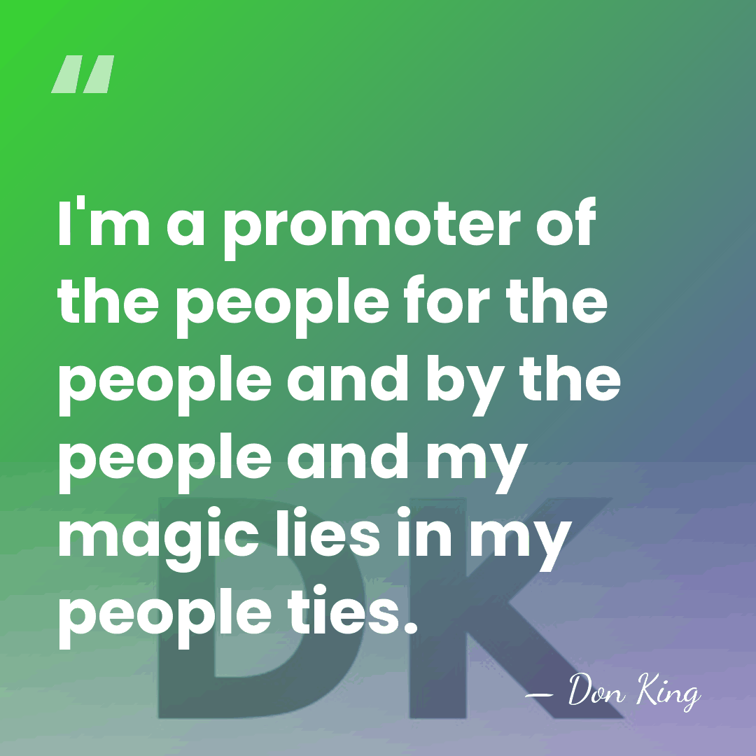 I'm a promoter of the people for the people and by the&hellip; - Don King