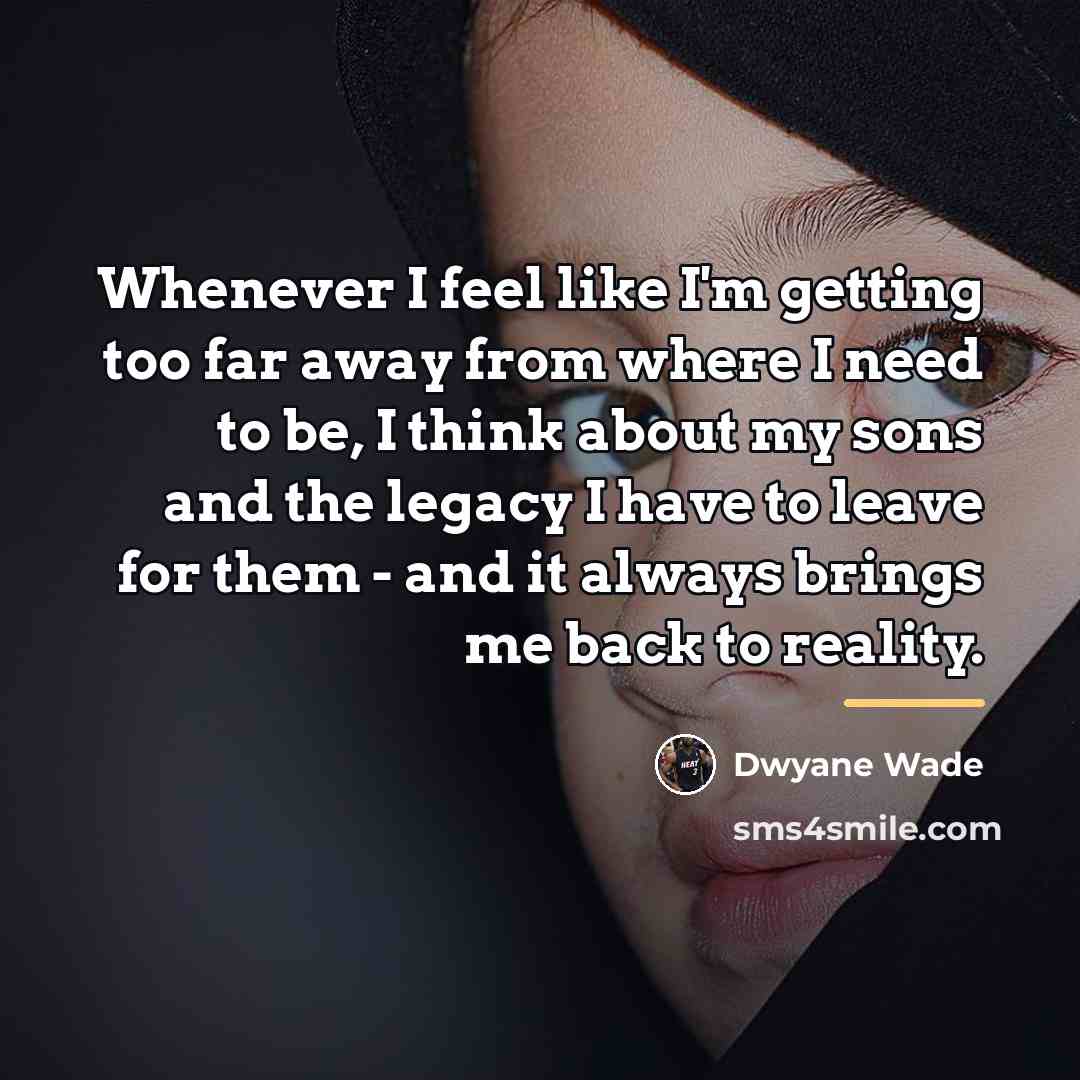 “Whenever I feel like I'm getting too far away from…” quote by Dwyane Wade